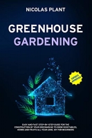 [ FreeCourseWeb ] GREENHOUSE GARDENING - Easy and Fast Step-By-Step Guide for the Construction of Your Greenhouse to Grow Vegetables, Herbs