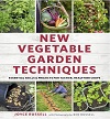 New Vegetable Garden Techniques - Essential Skills and Projects for Tastier, Healthier Crops
