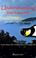 Understanding Your Linux OS: For Absolute Beginners