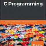 Learn C Programming: A beginner’s guide to learning C programming the easy and disciplined way