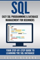 SQL: Easy SQL Programming & Database Management For Beginners, Your Step-By-Step Guide To Learning The SQL Database (SQL Series Book 1) [NulledPremium]