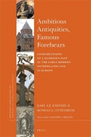 [ DevCourseWeb ] Ambitious Antiquities, Famous Forebears - Constructions of a Glorious Past in the Early Modern Netherlands and in Europe
