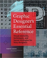 Graphic Designer’s Essential Reference: Visual Elements, Techniques, and Layout Strategies for Busy Designer