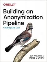 Building an Anonymization Pipeline: Creating Safe Data 1st Edition [NulledPremium]