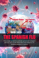 [ FreeCourseWeb ] The Spanish FLU - Virus, origin, symptoms, outbreak, spread an...