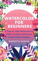 [ FreeCourseWeb ] Watercolor for Beginners - A Step By Step Watercoloring Guide ...
