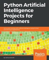 Python Artificial Intelligence Projects for Beginners: Get up and running with Artificial Intelligence using 8 smart and exciting AI applications 1st Edition [NulledPremium]
