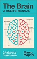 The Brain: A User’s Manual: A simple guide to the world’s most complex machine