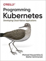 Programming Kubernetes: Developing Cloud-Native Applications 1st Edition [NulledPremium]