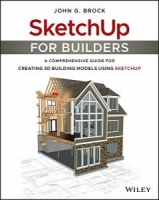 SketchUp for Builders: A Comprehensive Guide for Creating 3D Building Models Using SketchUp 1st Edition [NulledPremium]