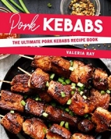 Pork Kebabs: The Ultimate Pork Kebabs Recipe Book [NulledPremium]