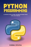 [ FreeCourseWeb ] PYTHON PROGRAMMING - A Step By Step Guide For Beginners With Tips and Tricks by Siena Sylvia