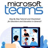 Beginners Guide to Microsoft Teams: Step By Step Tutorial and Cheatsheet for Educators and Education in General!