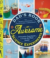 Dad’s Book of Awesome Science Experiments: From Boiling Ice and Exploding Soap to Erupting Volcanoes and Launching Rockets, 30 Inventive Experiments to Excite the Whole Family! (Dads Book of Awesome) [NulledPremium]
