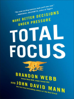 Total Focus: Make Better Decisions Under Pressure - Brandon Webb