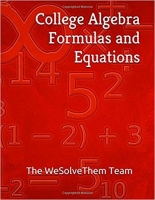 College Algebra Formulas and Equations (College Formulas & Equations Book 1)