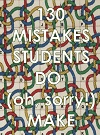 130 Mistakes Students do (Oh Sorry!) Make by Andrew D. MIles