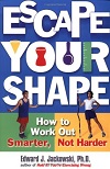 Escape Your Shape - How to Work Out Smarter, Not Harder