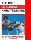 The 100 Deadliest Karate Moves by Dr. Ted Gambordella