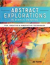 Abstract Explorations in Acrylic Painting - Fun, Creative and Innovative Techniques