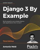 Django 3 By Example – Third Edition: Build powerful and reliable Python web applications from scratch [NulledPremium]
