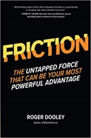FRICTION – The Untapped Force That Can Be Your Most Powerful Advantage