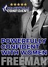 Powerfully Confident with Women - How to Develop Magnetically Attractive Self Confidence