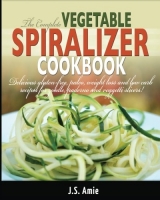 [ FreeCourseWeb ] The Complete Vegetable Spiralizer Cookbook - Delicious Gluten-...