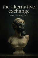 THE ALTERNATIVE EXCHANGE : HEAVY REIMAGINED