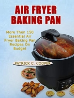 [ DevCourseWeb ] AIR FRYER BAKING PAN - More Than 150 Essential Air Fryer Baking...