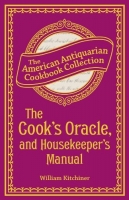 [ DevCourseWeb ] The Cook's Oracle, and Housekeeper's Manual - Containing Receipts for Cookery, and Directions for Carving