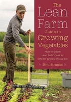 The Lean Farm Guide to Growing Vegetables: More In-Depth Lean Techniques for Efficient Organic Production [NulledPremium]