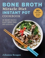 Bone Broth Miracle Diet Instant Pot Cookbook (True PDF)