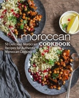 Moroccan Cookbook: 50 Delicious Moroccan Recipes for Authentic Moroccan Cooking (2nd Edition) [NulledPremium]