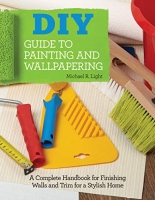 [ DevCourseWeb ] DIY Guide to Painting and Wallpapering - A Complete Handbook to Finishing Walls and Trim for a Stylish Home