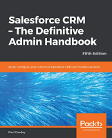 [ FreeCourseWeb ] Salesforce CRM - The Definitive Admin Handbook- Build, configure, and customize Salesforce CRM and mobile solutions, 5th Edition