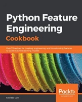 Python Feature Engineering Cookbook: Over 70 recipes for creating, engineering, and transforming features to build machine learning models [NulledPremium]