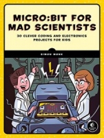 Micro:bit for Mad Scientists: 30 Clever Coding and Electronics Projects for Kids [NulledPremium]
