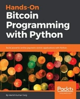 Hands-On Bitcoin Programming with Python: Build powerful online payment centric applications with Python 1st Edition [NulledPremium]