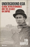 [ DevCourseWeb ] Underground Asia - Global Revolutionaries and the Overthrow of Europe's Empires in the East