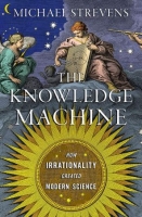 [ FreeCourseWeb ] The Knowledge Machine - How Irrationality Created Modern Scien...