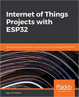 [ FreeCourseWeb ] Internet of Things Projects with ESP32- Build exciting and powerful IoT projects using the all-new Espressif ESP32
