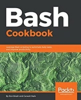 Bash Cookbook: Leverage Bash scripting to automate daily tasks and improve productivity [NulledPremium]