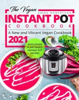 [ DevCourseWeb ] The Vegan Instant Pot Cookbook - Wholesome Plant-Based Instant Pot Recipes  A New and Vibrant Vegan Cookbook 2021