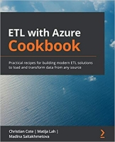 [ FreeCourseWeb ] ETL with Azure Cookbook - Practical recipes for building modern ETL solutions to load and transform data from any source