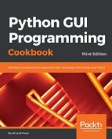 Python GUI Programming Cookbook: Develop functional and responsive user interfaces with tkinter and PyQt5, 3rd Edition [NulledPremium]