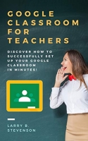 [ FreeCourseWeb ] Google Classroom For Teachers - Discover How to Successfully Set Up Your Google Classroom In Minutes!